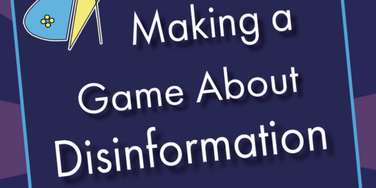 Your Guide to Making a Game About Disinformation [Online Resource]